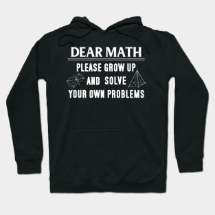 Dear Math Please Grow Up And Solve Your Own Problems Hoodie